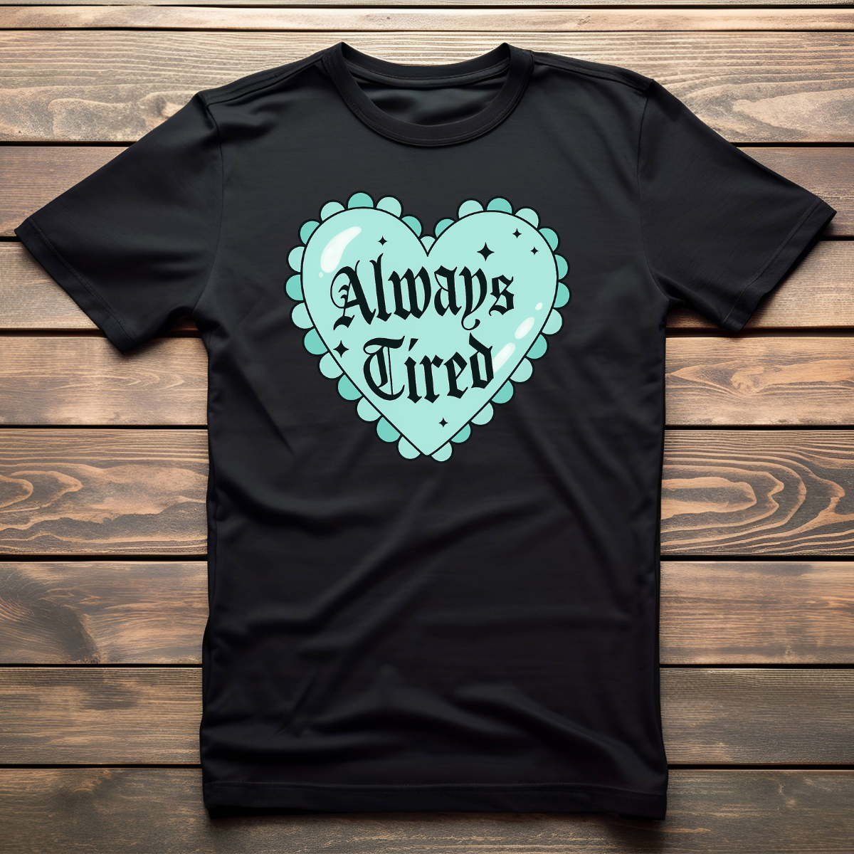 Always Tired (teal) apparel