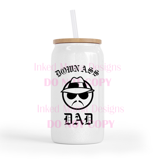 Down Ass Dad/Mom Glass Can
